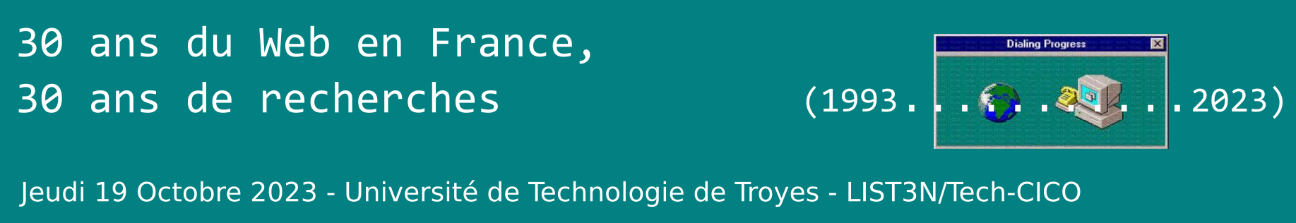 Journée d'étude 30 ans de Web et de recherche sur le Web en France - Jeudi 19 Octobre 2023 - UTT - LIST3N Tech-CICO